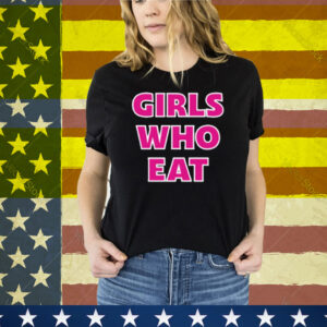Girls Who Eat Strong Enough T-Shirt