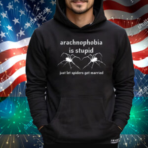 Girlycore Arachnophobia Is Stupid Just Let The Spiders Get Married T-Shirt