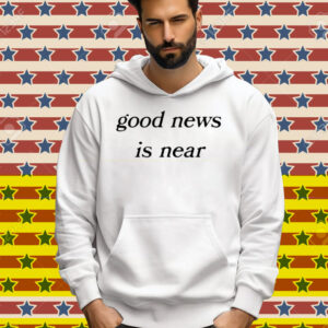 Good News Is Near Tee Shirt