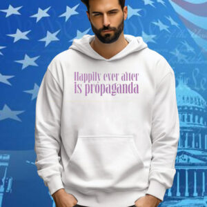 Happily Ever After Is Propaganda Tee Shirt