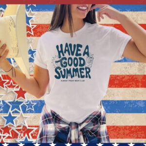 Have A Good Summer Almost Friday Beer Club T-Shirt