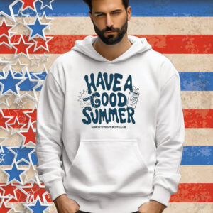 Have A Good Summer Almost Friday Beer Club T-Shirt