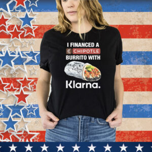 I Financed A Burrito With An App Tee Shirt