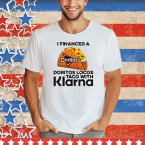 I Financed A Taco With An App Tee Shirt