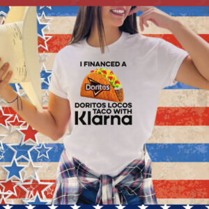 I Financed A Taco With An App Tee Shirt