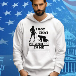 I Got That Service Dog In Me Tee Shirt
