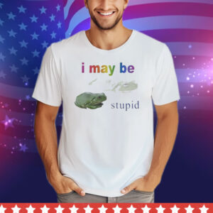 I May Be Stupid Frog Tee Shirt
