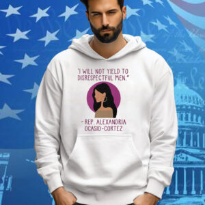 I Will Not Yield To Disrespectful Men Rep Alexandria Ocasio-Cortez Tee Shirt