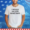 I Would Die For Renee Rapp Tee Shirt