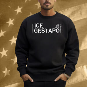 Ice Is The New Gestapo Shirt