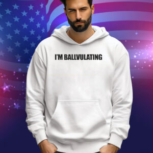 I’m Ballvulating Tee Shirt