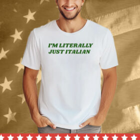 I’m Literally Just Italian Tee Shirt