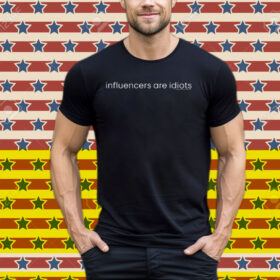 Influencers Are Idiots Tee Shirt