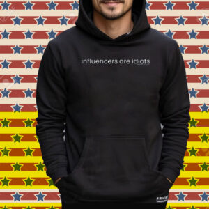 Influencers Are Idiots Tee Shirt