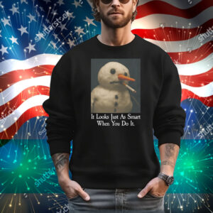 It Looks Just As Smart When You Do It (Snowman) T-Shirt