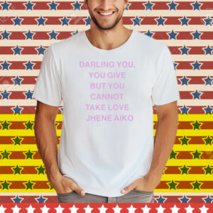 Jhené Aiko From Time Darling You You Give But You Cannot Take Love Tee Shirt