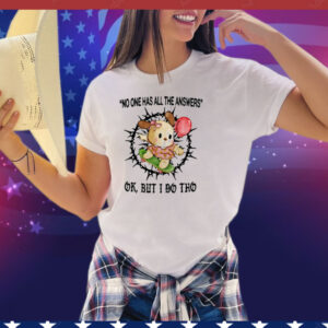 Jmcgg No One Has All The Answers Ok But I Do Tho Tee Shirt