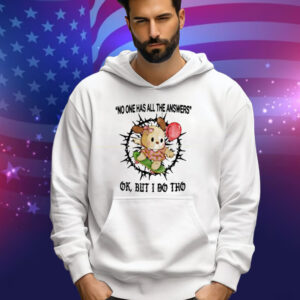 Jmcgg No One Has All The Answers Ok But I Do Tho Tee Shirt