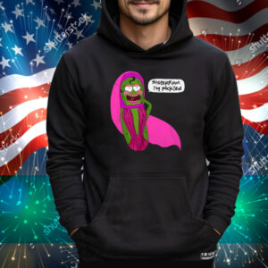 Jorgeous Sisterrr I'm Pickled Tee Shirt
