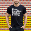 Keep Carolina Hockey Boring Tee Shirt