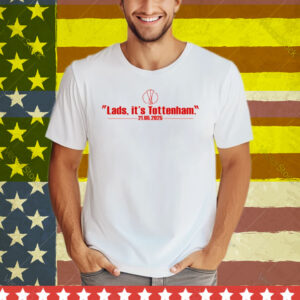 Lads It's Tottenham 21 05 2025 Tee Shirt