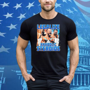 Legalize Anabolic Steroids Tee Shirt