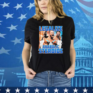 Legalize Anabolic Steroids Tee Shirt