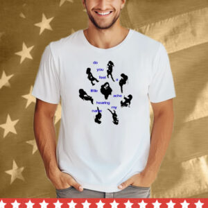 Limted Do You Feel A Little Ache Hearing My Name Tee Shirt