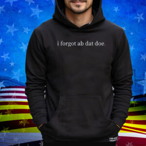 Limted I Forgot Ab Dat Doe Tee Shirt