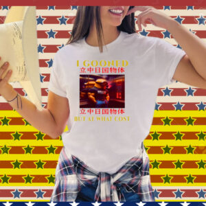 Limted I Gooned But At What Cost Tee Shirt