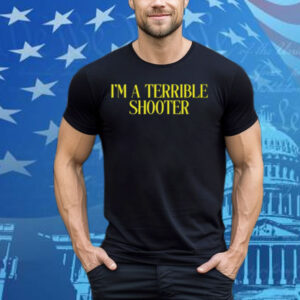 Limted I'm A Terrible Shooter Tee Shirt