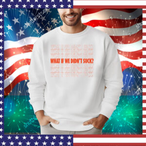 Limted Kat Abughazaleh What If We Didn't Suck T-Shirt