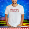 Limted Weirdo But I'm Real Tho Tee Shirt