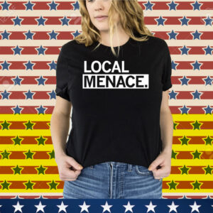 Local Menace Tee Shirt