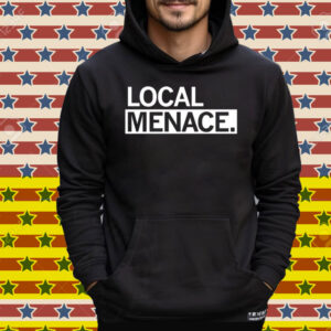 Local Menace Tee Shirt