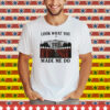 Look What You Made Me Do Handmaid’s Tale Feminist Tee Shirt
