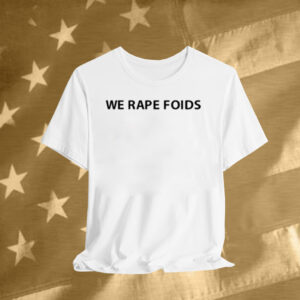 Lumiphel We Rape Foids T-Shirt