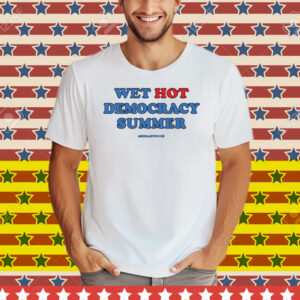 Meidas Touch Wet, Hot Democracy Summer Tee Shirt