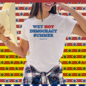 Meidas Touch Wet, Hot Democracy Summer Tee Shirt