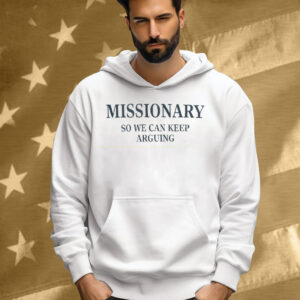 Missionary So We Can Keep Arguing Tee Shirt