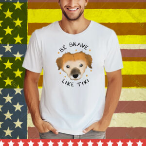 Muddy Pawsrescue X Simon Sits Be Brave Like Tiki Tee Shirt