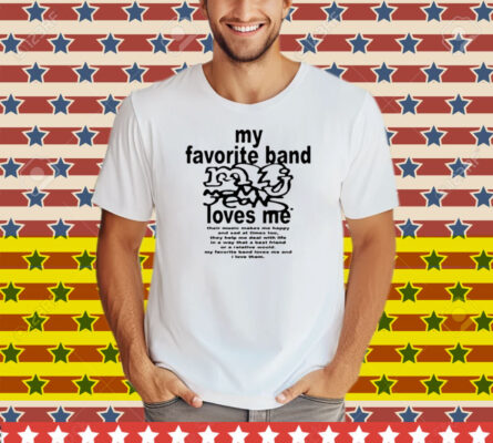 My Favorite Band Love Me Tee Shirt