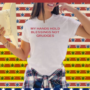 My Hands Hold Blessing Not Grudges Tee Shirt