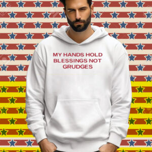 My Hands Hold Blessing Not Grudges Tee Shirt