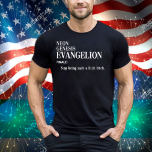Neon Genesis Evangelion Finale Stop Being Such A Little Bitch Tee Shirt