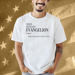 Neon Genesis Evangelion Finale Stop Being Such A Little Bitch Word Shirt