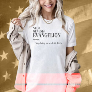 Neon Genesis Evangelion Finale Stop Being Such A Little Bitch Word Shirt