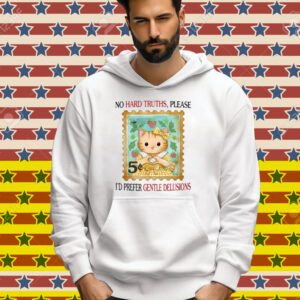 No Hard Truths Please I'd Prefer Gentle Delusions Tee Shirt