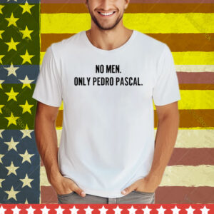 No Men Only Pedro Pascal Tee Shirt