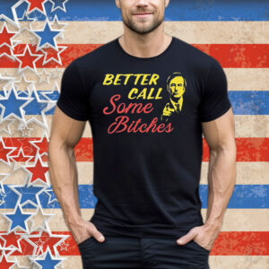 Official Better Call Some Bitches Tee Shirt